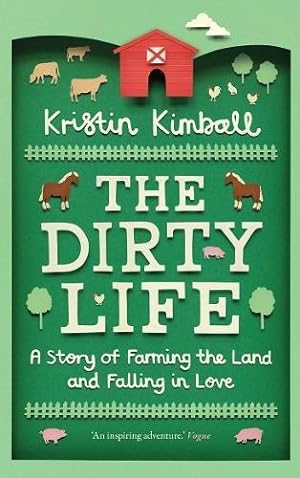 Seller image for The Dirty Life: A Story of Farming the Land and Falling in Love for sale by WeBuyBooks