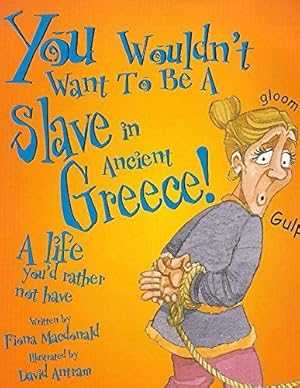 Image du vendeur pour You Wouldn't Want To Be A Slave In Ancient Greece mis en vente par WeBuyBooks