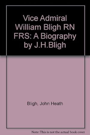 Imagen del vendedor de Vice Admiral William Bligh RN FRS: A Biography by J.H.Bligh a la venta por WeBuyBooks