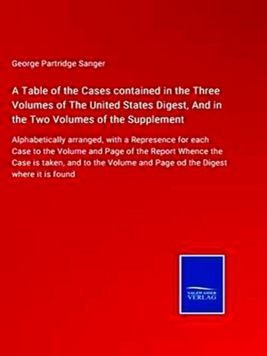 Seller image for A Table of the Cases contained in the Three Volumes of The United States Digest, And in the Two Volumes of the Supplement for sale by Collectors' Bookstore