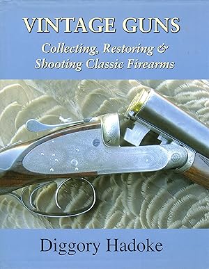 Vintage Guns: Collecting, Restoring and Shooting Classic Firearms