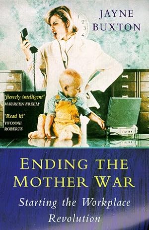 Bild des Verkufers fr Ending the Mother War, Starting the Workplace Revolution zum Verkauf von WeBuyBooks 2