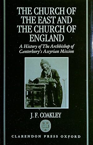 Seller image for The Church of the East and the Church of England: A History of the Archbishop of Canterbury's Assyrian Mission for sale by Pendleburys - the bookshop in the hills