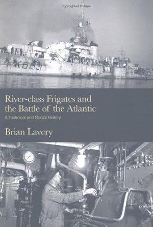 Immagine del venditore per River-class Frigates and the Battle of the Atlantic: A Technical and Social History venduto da WeBuyBooks