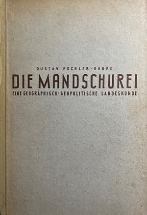 Die Mandschurei : Eine geographisch-geopolitische Landeskunde. Schriften zur Wehrgeopolitik. Band 3.