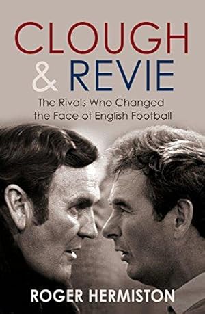 Bild des Verkufers fr Clough and Revie: The Rivals Who Changed the Face of English Football zum Verkauf von WeBuyBooks