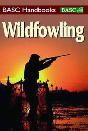 Imagen del vendedor de Wildfowling: An introduction to shooting on the marsh and foreshore (BASC Handbooks) a la venta por WeBuyBooks