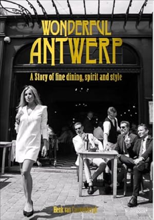 Image du vendeur pour Henk van Cauwenbergh. Wonderful Antwerp A story of fine dining, spirit and style mis en vente par BOOKSELLER  -  ERIK TONEN  BOOKS