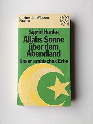 Allahs Sonne über dem Abendland. Unser arabisches Erbe. /Fischer-Taschenbücher; 6319: Bücher des ...