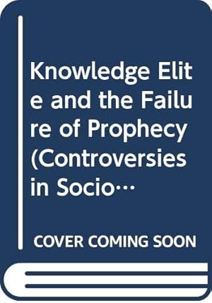 Imagen del vendedor de The Knowledge Elite and the Failure of Prophecy: 18 (Controversies in sociology) a la venta por WeBuyBooks 2