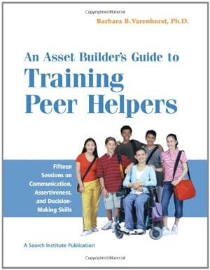 Imagen del vendedor de Asset Builder's Guide to Training Peer Helpers: Fifteen Sessions on Communication, Assertiveness, & Decision-Making Skills a la venta por WeBuyBooks