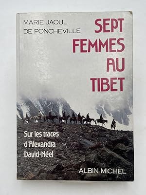 Imagen del vendedor de Sept femmes au Tibet. Sur les traces d'Alexandra David Neel. Voyage au Tibert oriental a la venta por LIBRAIRIE GIL-ARTGIL SARL
