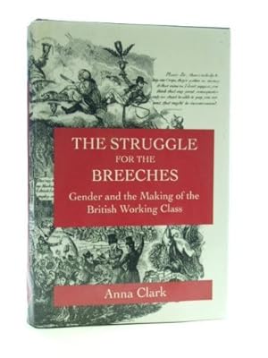 Bild des Verkufers fr The Struggle for the Breeches: Gender and the Making of the British Working Class: 23 (Studies on the History of Society and Culture) zum Verkauf von WeBuyBooks