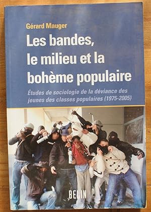 Les bandes, le milieu et la bohème populaire - Etudes de sociologie de la déviance des jeunes des...