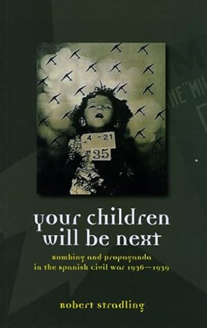 Seller image for Your Children Will be Next : Bombing and Propaganda in the Spanish Civil War, 1936-1939 for sale by GreatBookPrices