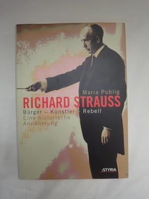 Bild des Verkufers fr Richard Strauss. Brger - Knstler - Rebell. Eine Historische Annherung. zum Verkauf von Malota