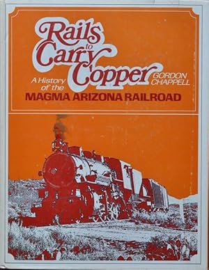 Seller image for Rails to Carry Copper : A History of the Magma Arizona Railroad for sale by Martin Bott Bookdealers Ltd