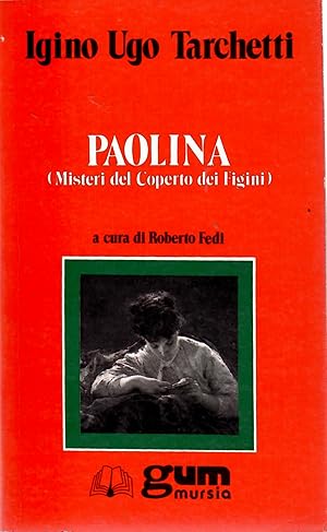 Immagine del venditore per Paolina (Misteri Del Coperto Dei Figini) Appendice: Idee Minime Sul Romanzo venduto da Il Salvalibro s.n.c. di Moscati Giovanni