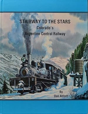 Stairway to the Stars : Colorado's Argentine Central Railway
