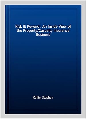 Seller image for Risk & Reward : An Inside View of the Property/Casualty Insurance Business for sale by GreatBookPrices