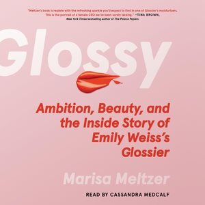 Bild des Verkufers fr Glossy : Ambition, Beauty, and the Inside Story of Emily Weiss?s Glossier zum Verkauf von GreatBookPrices