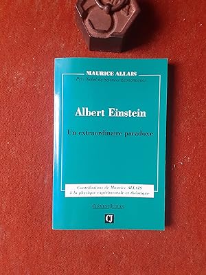 Albert Einstein : un extraordinaire paradoxe : contributions de Maurice Allais à la physique expé...