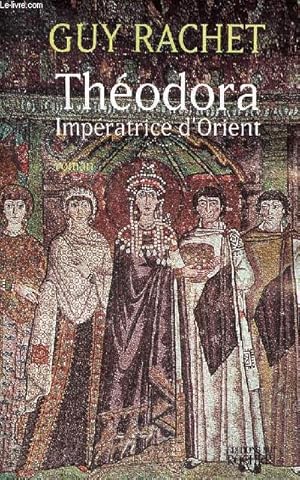 Image du vendeur pour Thodora Impratrice d'Orient - roman. mis en vente par Le-Livre