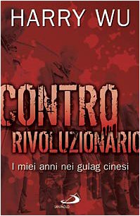 Contro rivoluzionario. I miei anni nei gulag cinesi