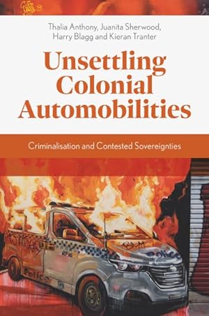 Seller image for Unsettling Colonial Automobilities : Criminalisation and Contested Sovereignties for sale by GreatBookPricesUK