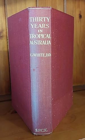 Bild des Verkufers fr THIRTY YEARS IN TROPICAL AUSTRALIA zum Verkauf von M. & A. Simper Bookbinders & Booksellers