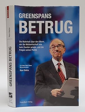 Seller image for Greenspans Betrug. Die Wahrheit ber den Mann, der die Weltwirtschaft wie kein Zweiter prgte, und die Folgen seiner Politik. for sale by Der Buchfreund