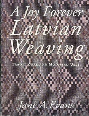 Seller image for A Joy Forever : Latvian Weaving : Traditional and Modified Uses for sale by Bookshelf of Maine