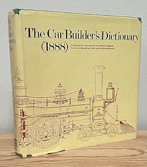 Bild des Verkufers fr The Car-Builder's Dictionary: An Illustrated Vocabulary of Terms Which Designate American Railroad Cars, Their Part and Attachments . . . (Revised and Enlarged Edition) zum Verkauf von Chaparral Books