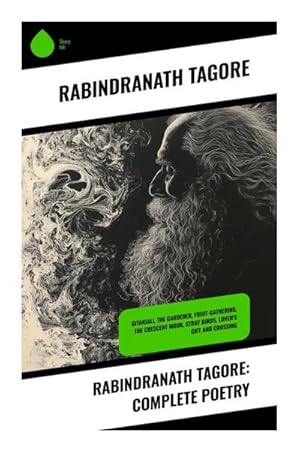 Seller image for Rabindranath Tagore: Complete Poetry : Gitanjali, The Gardener, Fruit-Gathering, The Crescent Moon, Stray Birds, Lover's Gift and Crossing for sale by AHA-BUCH GmbH