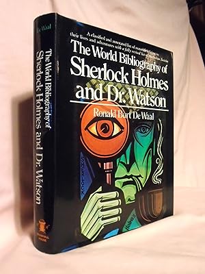 THE WORLD BIBLIOGRAPHY OF SHERLOCK HOLMES AND DR. WATSON: A CLASSIFIED AND ANNOTATED LIST OF MATE...