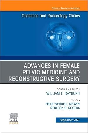 Immagine del venditore per Advances in Female Pelvic Medicine and Reconstructive Surgery, an Issue of Obstetrics and Gynecology Clinics, 48 venduto da moluna