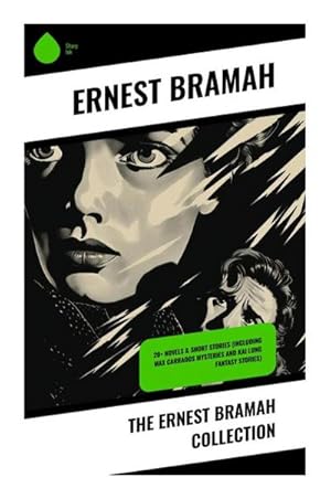 Imagen del vendedor de The Ernest Bramah Collection : 20+ Novels & Short Stories (Including Max Carrados Mysteries and Kai Lung Fantasy Stories) a la venta por AHA-BUCH GmbH