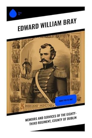 Seller image for Memoirs and Services of the Eighty-third Regiment, County of Dublin : From 1793 to 1907 for sale by Smartbuy