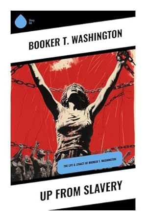 Bild des Verkufers fr Up From Slavery : The Life & Legacy of Booker T. Washington zum Verkauf von Smartbuy