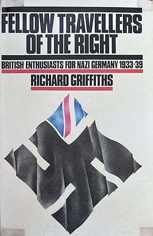 Fellow Travellers of the Right: British Enthusiasts for Nazi Germany, 1933-9