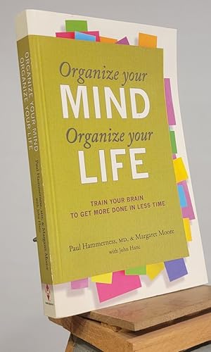 Imagen del vendedor de ORGANIZE YOUR MIND ORGANIZE YOUR LIFE: Train Your Brain To Get More Done In Less Time a la venta por Henniker Book Farm and Gifts