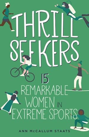 Bild des Verkufers fr Thrill Seekers : 15 Remarkable Women in Extreme Sports zum Verkauf von GreatBookPrices