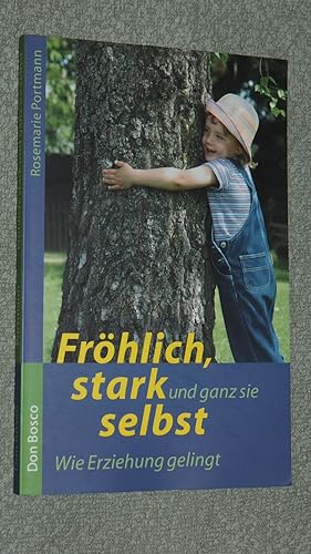 Seller image for Frhlich, stark und ganz sie selbst - Wie Erziehung gelingt. for sale by Versandantiquariat Ingo Lutter