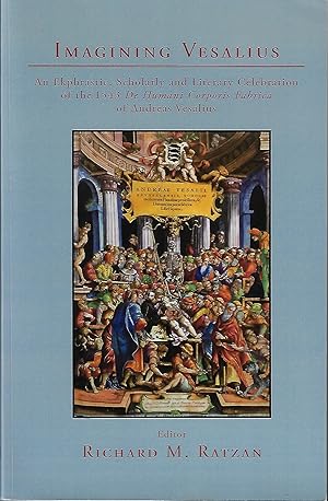 Imagining Vesalius: An Ekphrastic, Scholarly, and Literary Celebration of the 1543 De Humani Corp...