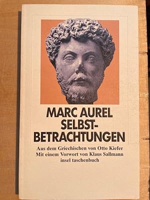 Bild des Verkufers fr Selbstbetrachtungen. Marc Aurel. Aus dem Griech. von Otto Kiefer. Mit einem Vorw. von Klaus Sallmann / Insel-Taschenbuch ; 2138 zum Verkauf von Fundus-Online GbR Borkert Schwarz Zerfa