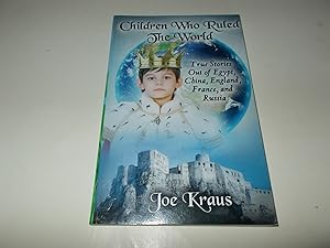 Seller image for Children Who Ruled The World: True Stories Out of Egypt, China, England, France, and Russia for sale by Paradise Found Books