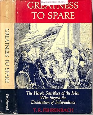 Greatness To Spare: The Heroic Sacrifices of the Men a Who Signed the Declaration of Indepence