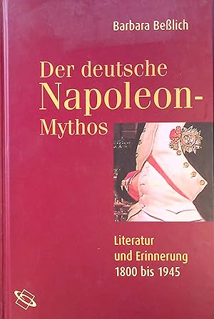 Bild des Verkufers fr Der deutsche Napoleon-Mythos : Literatur und Erinnerung 1800 - 1945. zum Verkauf von books4less (Versandantiquariat Petra Gros GmbH & Co. KG)
