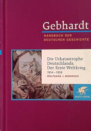 Bild des Verkufers fr Die Urkatastrophe Deutschlands : der Erste Weltkrieg 1914 - 1918. Handbuch der deutschen Geschichte. Bd. 17 zum Verkauf von books4less (Versandantiquariat Petra Gros GmbH & Co. KG)