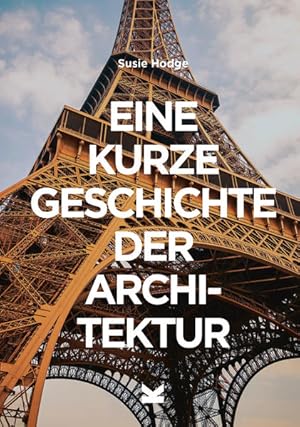 Eine kurze Geschichte der Architektur Ein Überblick über die wichtigsten Stile, Bauwerke, Element...